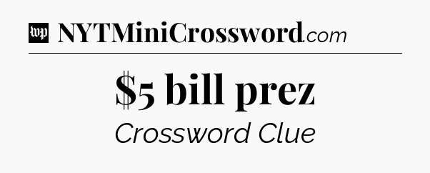 $5 bill prez Crossword Clue