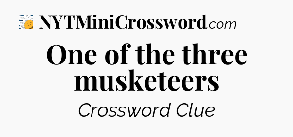 One of the three musketeers - 7 Little Words