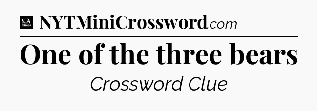 One of the three bears - LA Times Crossword