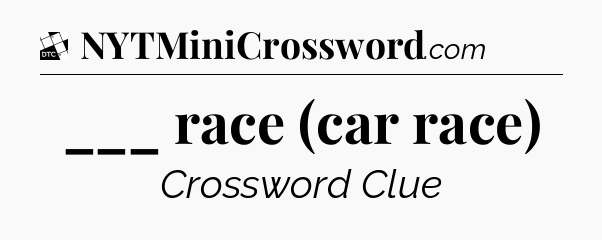 ___ race (car race) - Daily Themed Classic Crossword