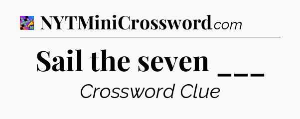 Sail the seven ___ Crossword Clue