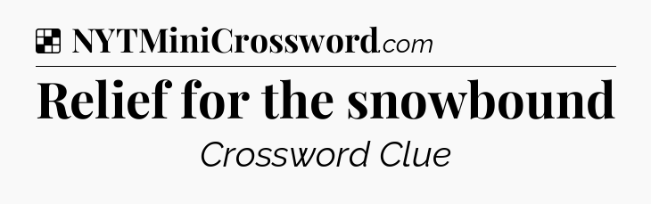 Solution: Relief for the snowbound - NYT Crossword
