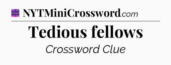 Tedious fellows - Thomas Joseph Crossword