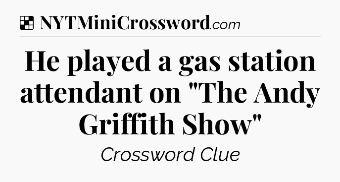 Solution: He played a gas station attendant on 