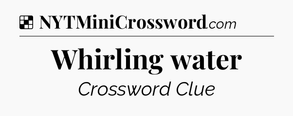 Solution: Whirling water - NYT Crossword