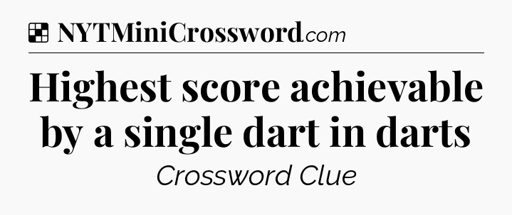 Solution: Highest score achievable by a single dart in darts - NYT Crossword
