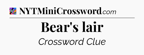 Bear's lair Crossword Clue