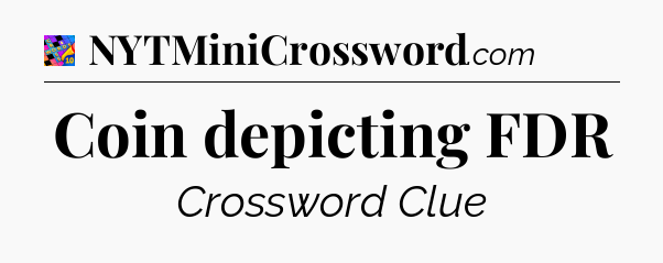 Coin depicting FDR Crossword Clue