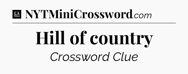Hill of country - LA Times Crossword