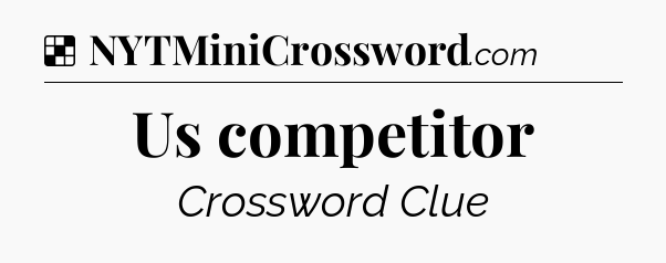 Solution: Us competitor - NYT Crossword