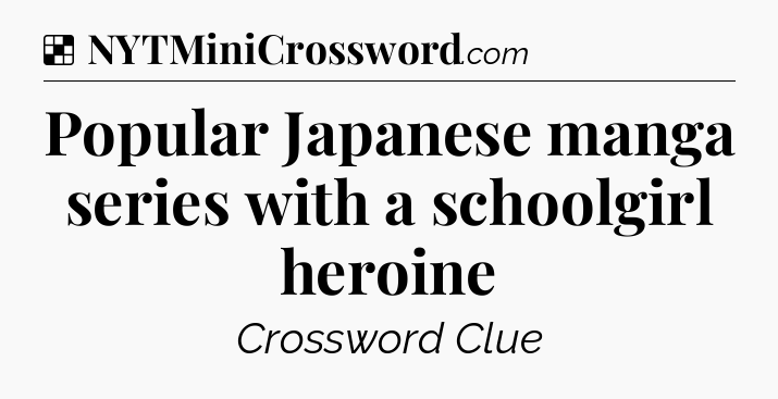 Solution: Popular Japanese manga series with a schoolgirl heroine - NYT Crossword