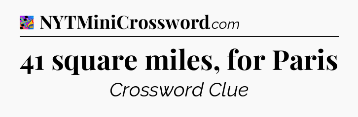 41 square miles, for Paris Crossword Clue