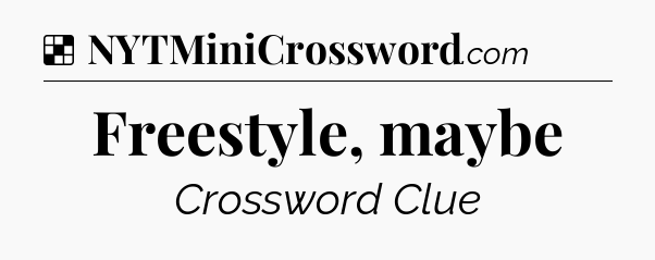 Solution: Freestyle, maybe - NYT Crossword