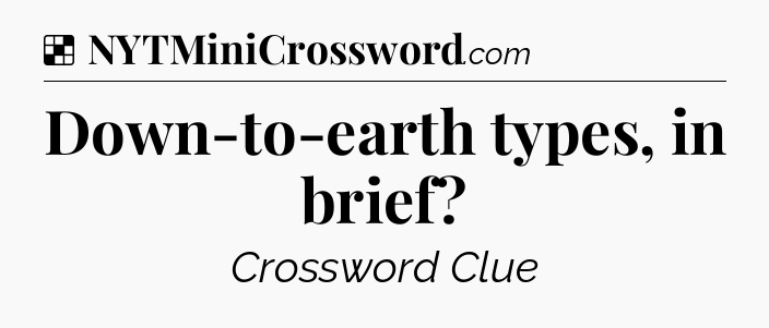 Solution: Down-to-earth types, in brief - NYT Crossword