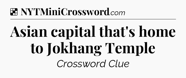 Solution: Asian capital that's home to Jokhang Temple - NYT Crossword