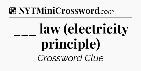 Solution: ___ law (electricity principle) - NYT Crossword