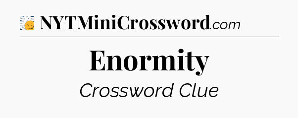 Enormity - 7 Little Words