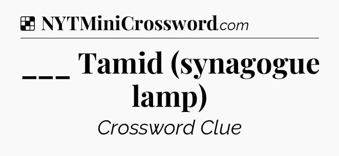 Solution: ___ Tamid (synagogue lamp) - NYT Crossword