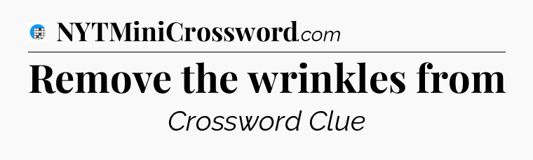 Remove the wrinkles from Crossword Clue