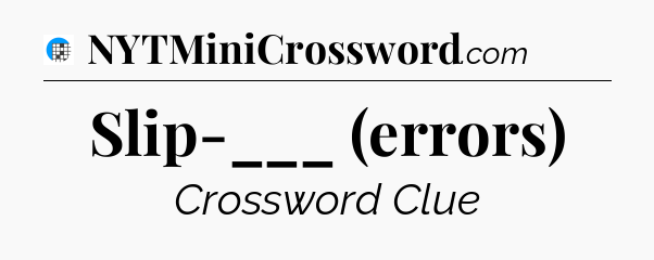 Slip-___ (errors) Crossword Clue