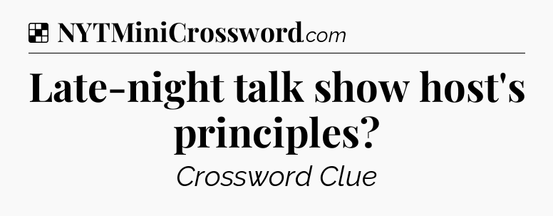 Solution: Late-night talk show host's principles - NYT Crossword