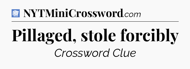 Pillaged, stole forcibly Puzzle Page Crossword Clue