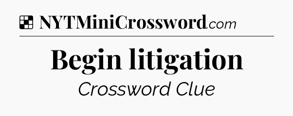 Solution: Begin litigation - NYT Crossword