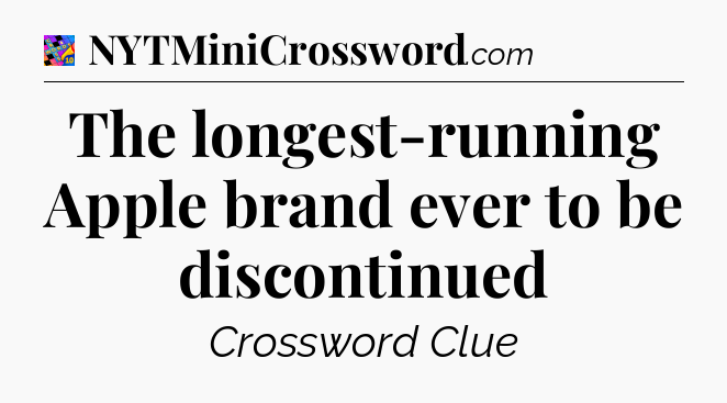The longest-running Apple brand ever to be discontinued Crossword Clue