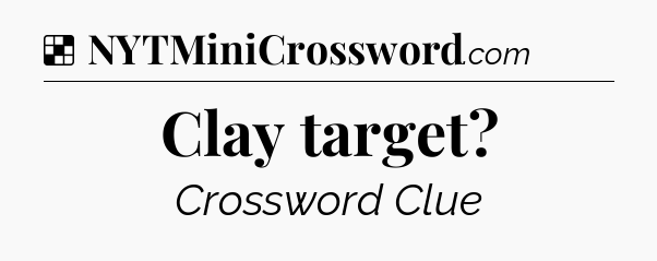 Solution: Clay target - NYT Crossword