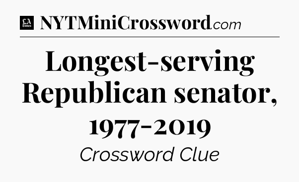 Longest-serving Republican senator, 1977-2019 - LA Times Crossword