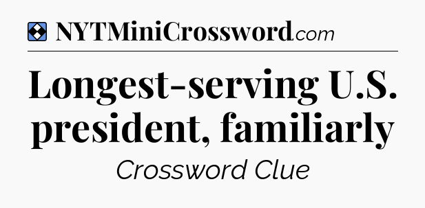 Solution: Longest-serving U.S. president, familiarly - NYT Mini Crossword