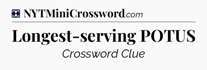 Solution: Longest-serving POTUS - NYT Mini Crossword