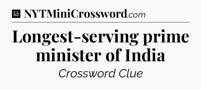 Longest-serving prime minister of India - LA Times Crossword