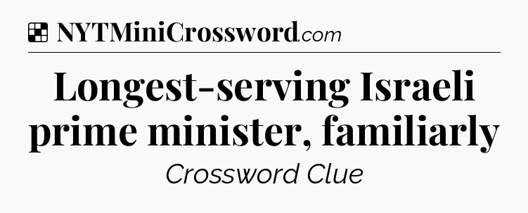 Solution: Longest-serving Israeli prime minister, familiarly - NYT Crossword