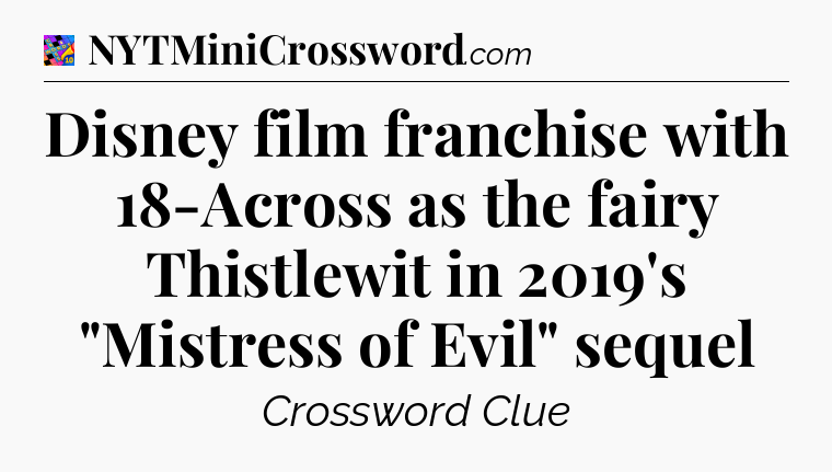 Disney film franchise with 18-Across as the fairy Thistlewit in 2019's 