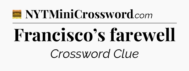 Francisco’s farewell - Eugene Sheffer Crossword