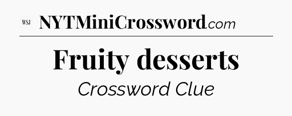 Fruity desserts - WSJ Crossword