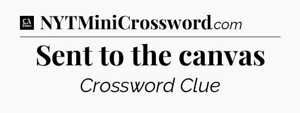 Sent to the canvas - LA Times Crossword