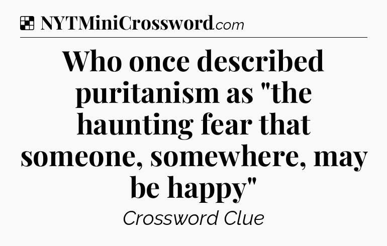 Solution: Who once described puritanism as 