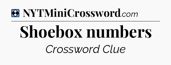 Solution: Shoebox numbers - NYT Mini Crossword