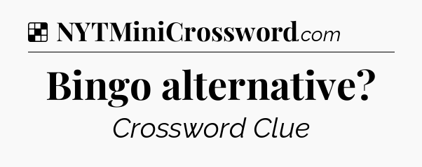 Solution: Bingo alternative - NYT Crossword