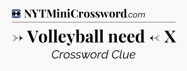 Solution: → Volleyball need ← X - NYT Mini Crossword