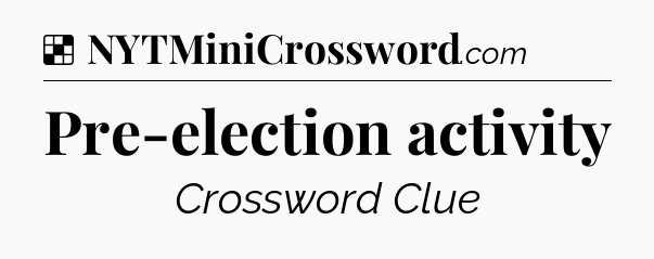 Solution: Pre-election activity - NYT Crossword