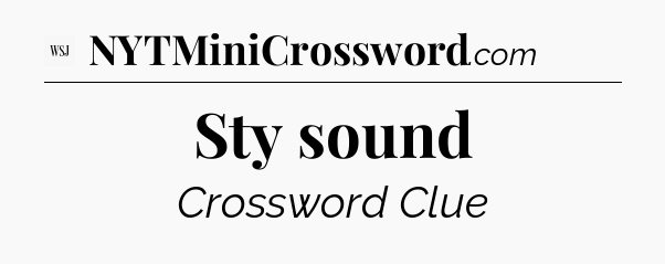 Sty sound - WSJ Crossword
