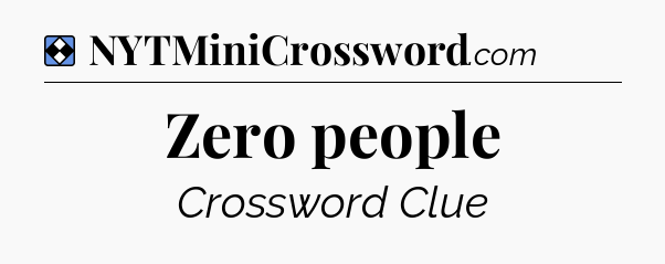 Solution: Zero people - NYT Mini Crossword