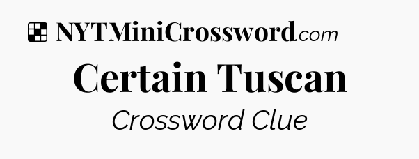Solution: Certain Tuscan - NYT Crossword