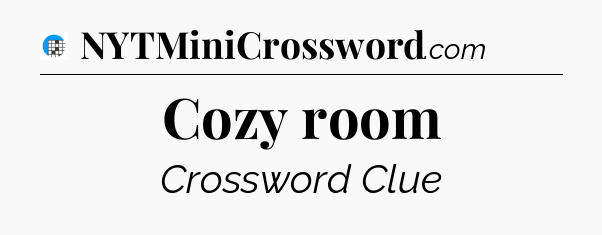 Cozy room Crossword Clue