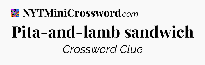 Pita-and-lamb sandwich Crossword Clue
