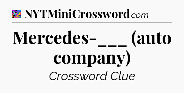 Mercedes-___ (auto company) Crossword Clue