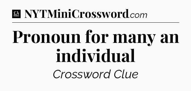 Pronoun for many an individual - LA Times Crossword